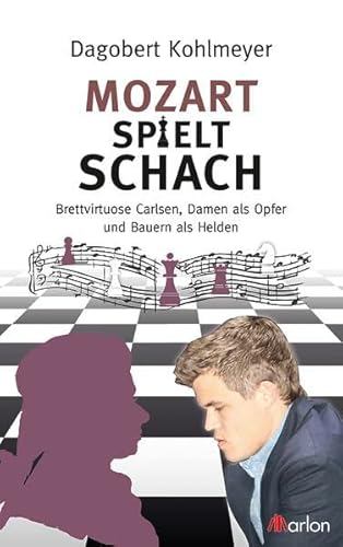 Mozart spielt Schach: Brettvirtuose Carlsen, Damen als Opfer und Bauern als Helden von Brendow Verlag / Brendow, Joh., & Sohn Verlag GmbH