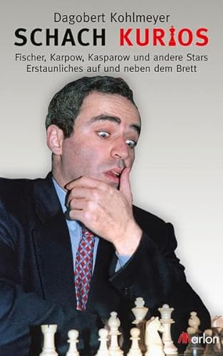 Schach kurios: Fischer, Karpow, Kasparow und andere Stars Erstaunliches auf und neben dem Brett von Marlon Verlag