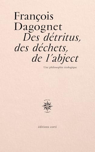 Des détritus, des déchets, de l'abject: Une philosophie écologique Des détritus, des déchets, de l'abject: Une philosophie écologique von CORTI