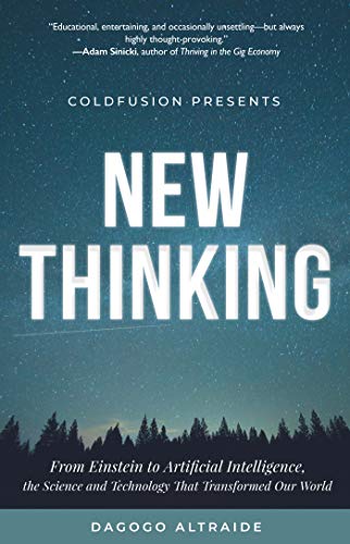 ColdFusion Presents: New Thinking: From Einstein to Artificial Intelligence, the Science and Technology that Transformed Our World (Technology History and Future Technology) ColdFusion Presents: New Thinking: From Einstein to Artificial Intelligence, the Science and Technology that Transformed Our World (Technology History and Future Technology)