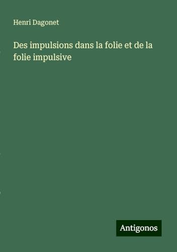 Des impulsions dans la folie et de la folie impulsive von Antigonos Verlag