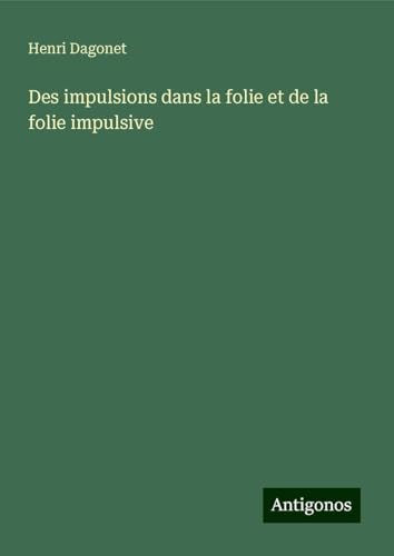 Des impulsions dans la folie et de la folie impulsive von Antigonos Verlag