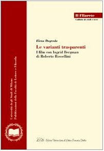 Le varianti trasparenti. I film con Ingrid Bergman di Roberto Rossellini (Il Filarete. Fac. lettere e filos.-Un. MI) von LED Edizioni Universitarie