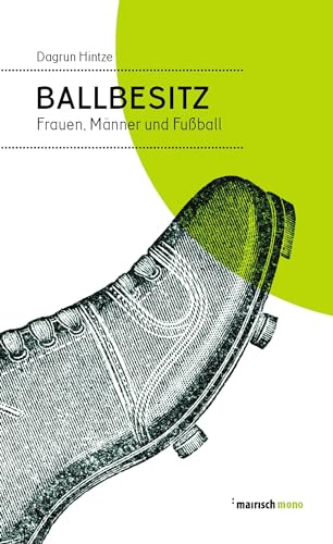 Ballbesitz: Frauen, Männer und Fußball (mairisch mono) von mairisch Verlag