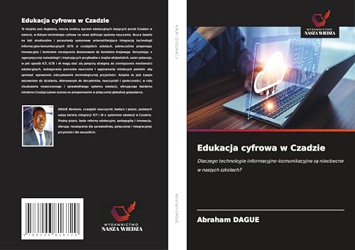 Edukacja cyfrowa w Czadzie: Dlaczego technologie informacyjno-komunikacyjne s¿ nieobecne w naszych szko¿ach? von Wydawnictwo Nasza Wiedza