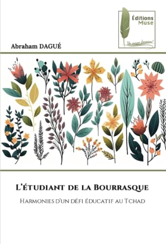 L’étudiant de la Bourrasque: Harmonies d’un défi éducatif au Tchad von Éditions Muse