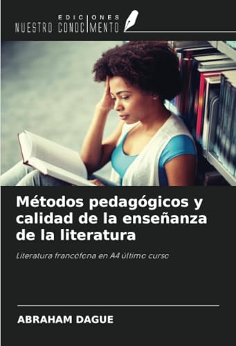 Métodos pedagógicos y calidad de la enseñanza de la literatura: Literatura francófona en A4 último curso von Ediciones Nuestro Conocimiento