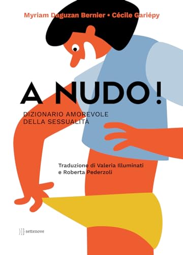 A nudo! Dizionario amorevole della sessualità. Ediz. a colori (Educazione al genere)
