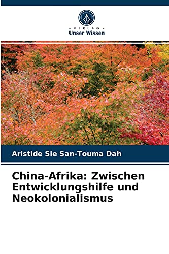 China-Afrika: Zwischen Entwicklungshilfe und Neokolonialismus von Verlag Unser Wissen