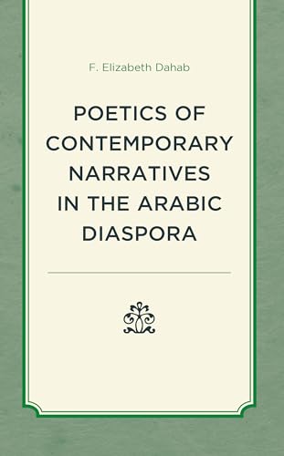 Poetics of Contemporary Narratives in the Arabic Diaspora (After the Empire: Francophone World and Postcolonial France) von Lexington Books