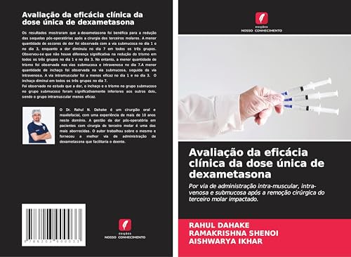Avaliação da eficácia clínica da dose única de dexametasona: Por via de administração intra-muscular, intra-venosa e submucosa após a remoção cirúrgica do terceiro molar impactado. von Edições Nosso Conhecimento