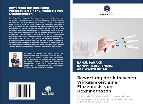 Bewertung der klinischen Wirksamkeit einer Einzeldosis von Dexamethason: Intra-muskuläre, intra-venöse und submukosale Verabreichung nach chirurgischer Entfernung eines impaktierten dritten Molaren. von Verlag Unser Wissen