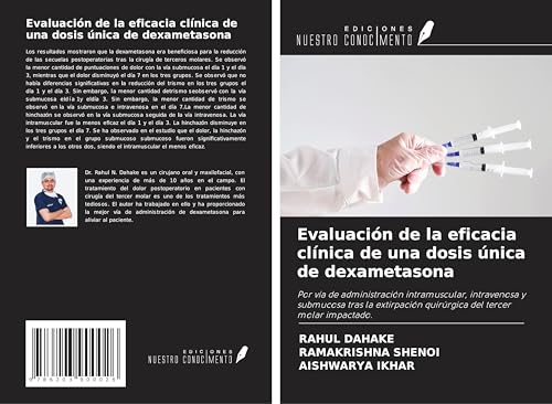 Evaluación de la eficacia clínica de una dosis única de dexametasona: Por vía de administración intramuscular, intravenosa y submucosa tras la extirpación quirúrgica del tercer molar impactado. von Ediciones Nuestro Conocimiento