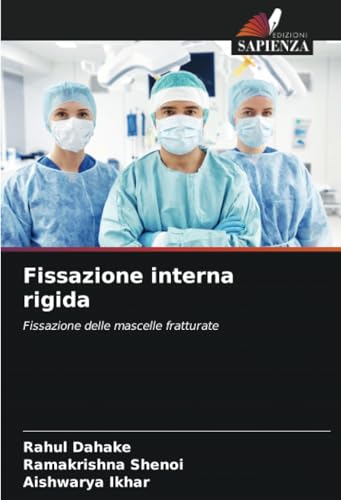Fissazione interna rigida: Fissazione delle mascelle fratturate von Edizioni Sapienza
