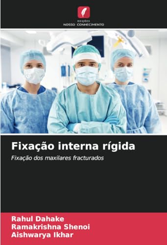 Fixação interna rígida: Fixação dos maxilares fracturados von Edições Nosso Conhecimento