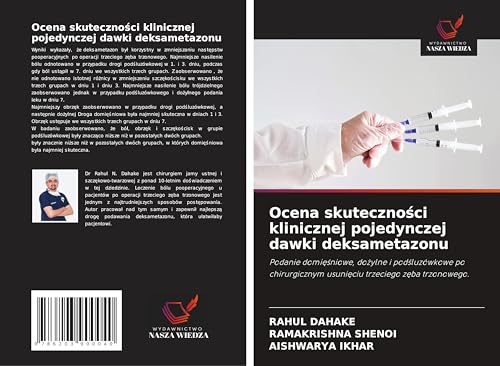 Ocena skuteczno¿ci klinicznej pojedynczej dawki deksametazonu: Podanie domi¿¿niowe, do¿ylne i pod¿luzówkowe po chirurgicznym usuni¿ciu trzeciego z¿ba trzonowego. von Wydawnictwo Nasza Wiedza