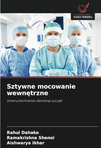 Sztywne mocowanie wewnętrzne: Unieruchomienie złamanej szczęki: Unieruchomienie z¿amanej szcz¿ki von Wydawnictwo Nasza Wiedza