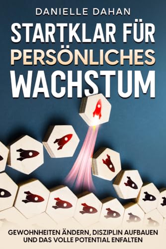 Startklar für persönliches Wachstum: Gewohnheiten ändern, Disziplin aufbauen und das volle Potential entfalten Startklar für persönliches Wachstum: Gewohnheiten ändern, Disziplin aufbauen und das volle Potential entfalten von Eulogia Verlags GmbH