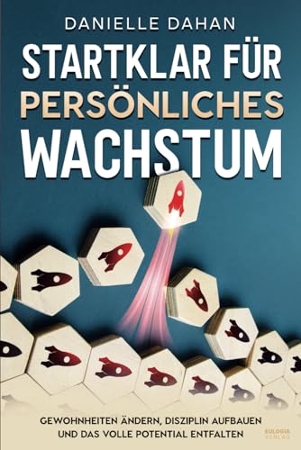 Startklar für persönliches Wachstum: Gewohnheiten ändern, Disziplin aufbauen und das volle Potential entfalten Startklar für persönliches Wachstum: Gewohnheiten ändern, Disziplin aufbauen und das volle Potential entfalten