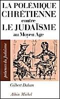 La Polémique chrétienne contre le judaïsme au Moyen Age