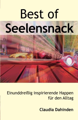 Best of Seelensnack: Einunddreißig inspirierende Happen für den Alltag