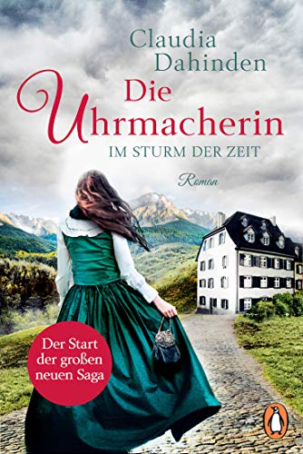 Die Uhrmacherin – Im Sturm der Zeit: Roman. Die Nummer-1-Bestsellersaga aus der Schweiz (Die Uhrensaga, Band 1)