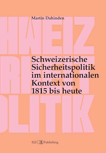 Schweizerische Sicherheitspolitik im internationalen Kontext von 1815 bis heute: Eine Skizze Schweizerische Sicherheitspolitik im internationalen Kontext von 1815 bis heute: Eine Skizze von buch & netz
