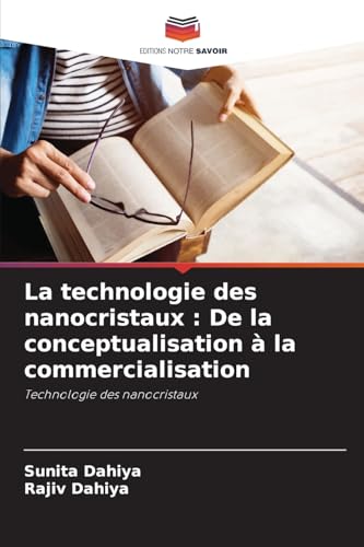 La technologie des nanocristaux : De la conceptualisation à la commercialisation: Technologie des nanocristaux von Editions Notre Savoir