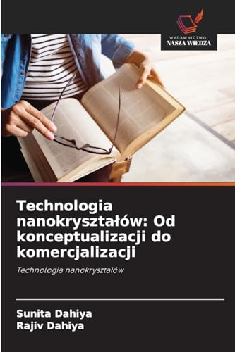 Technologia nanokrysztalów: Od konceptualizacji do komercjalizacji: Technologia nanokrysztalów von Wydawnictwo Nasza Wiedza