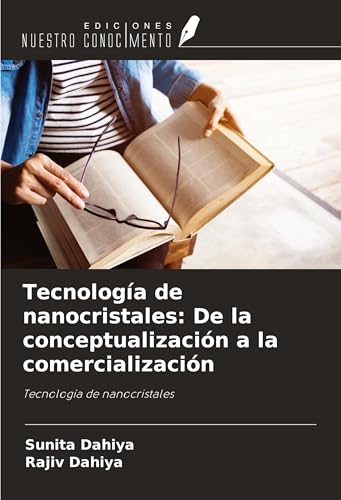 Tecnología de nanocristales: De la conceptualización a la comercialización: Tecnología de nanocristales von Ediciones Nuestro Conocimiento