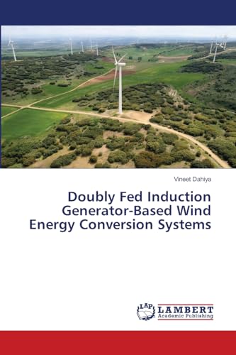 Doubly Fed Induction Generator-Based Wind Energy Conversion Systems von LAP LAMBERT Academic Publishing