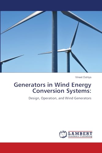 Generators in Wind Energy Conversion Systems:: Design, Operation, and Wind Generators von LAP LAMBERT Academic Publishing