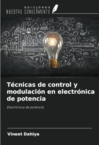 Técnicas de control y modulación en electrónica de potencia: Electrónica de potencia von Ediciones Nuestro Conocimiento