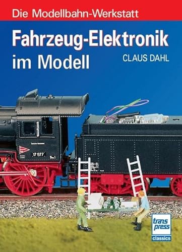 Fahrzeug-Elektronik im Modell (Die Modellbahn-Werkstatt)