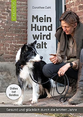 Mein Hund wird alt: Gesund und glücklich durch die letzten Jahre