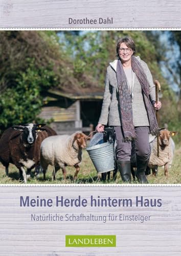 Meine Herde hinterm Haus: Natürliche Schafhaltung für Einsteiger (LandLeben) von Cadmos Verlag GmbH