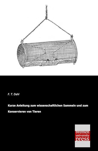Kurze Anleitung zum wissenschaftlichen Sammeln und zum Konservieren von Tieren von Bremen University Press