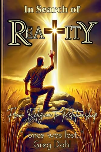 In Search of Reality: From Religion to Relationship von Greg