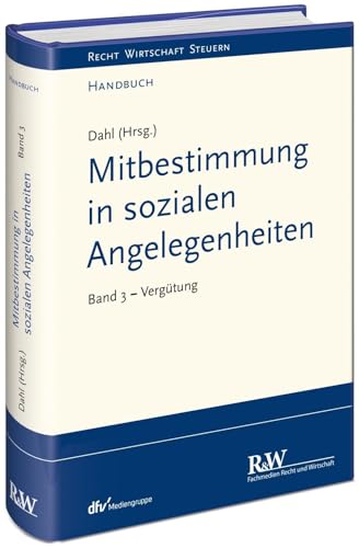 Mitbestimmung in sozialen Angelegenheiten, Band 3: Vergütung (Recht Wirtschaft Steuern - Handbuch) von Recht Und Wirtschaft GmbH