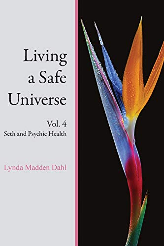 Living a Safe Universe, Vol. 4: Seth and Psychic Health von Woodbridge Group
