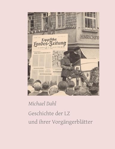 Geschichte der LZ und ihrer Vorgängerblätter (Digitale Edition LLB) Geschichte der LZ und ihrer Vorgängerblätter (Digitale Edition LLB) von Lippische Landesbibliothek