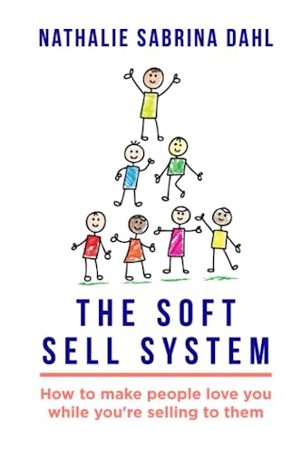 The Soft Sell System: How to make people love you while you're selling to them von ISBN Agentur Schweiz