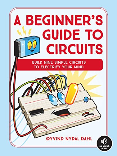 A Beginner's Guide to Circuits: Nine Simple Projects with Lights, Sounds, and More! von No Starch Press