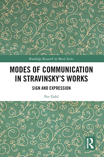 Modes of Communication in Stravinsky’s Works: Sign and Expression (Routledge Research in Music) von Routledge