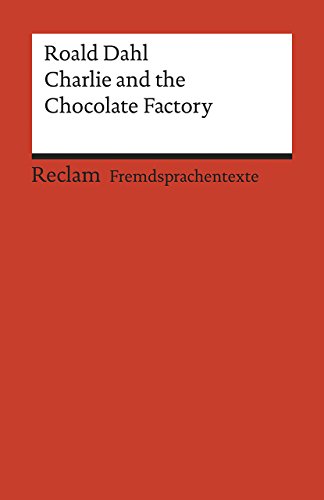Charlie and the Chocolate Factory. Englischer Text mit deutschen Worterklärungen. A2–B1 (GER): Dahl, Roald – englische Literatur; Originalsprache – 19929 (Reclams Universal-Bibliothek)