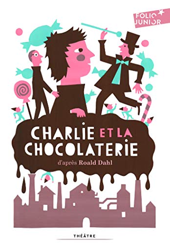 Charlie et la chocolaterie pièce de théâtre: Adaptation théâtrale von Folio Junior