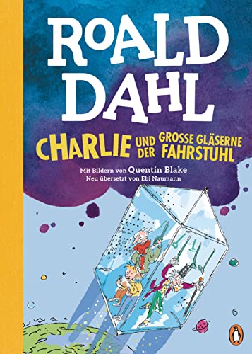 Charlie und der große gläserne Fahrstuhl: Neu übersetzt von Ebi Naumann. Die weltberühmte Geschichte farbig illustriert für Kinder ab 8 Jahren (Die Charlie-und-die-Schokoladenfabrik-Reihe, Band 2) Charlie und der große gläserne Fahrstuhl: Neu übersetzt von Ebi Naumann. Die weltberühmte Geschichte farbig illustriert für Kinder ab 8 Jahren (Die Charlie-und-die-Schokoladenfabrik-Reihe, Band 2)