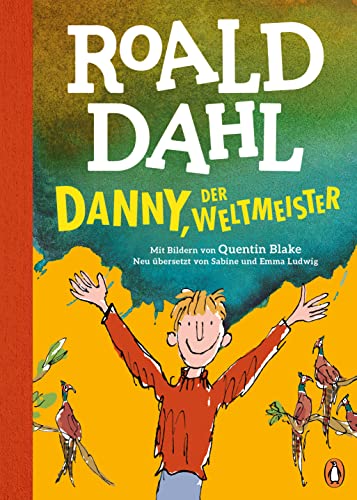 Danny, der Weltmeister: Neu übersetzt von Sabine und Emma Ludwig. Die weltberühmte Geschichte farbig illustriert für Kinder ab 8 Jahren Danny, der Weltmeister: Neu übersetzt von Sabine und Emma Ludwig. Die weltberühmte Geschichte farbig illustriert für Kinder ab 8 Jahren