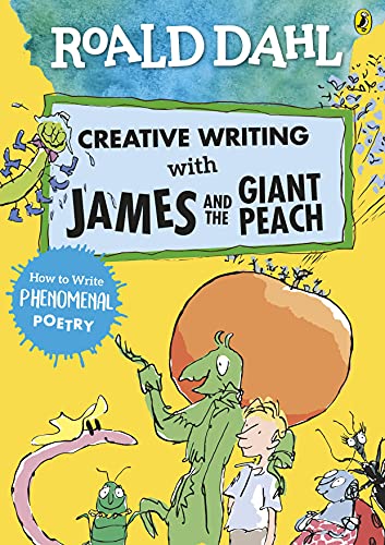 Roald Dahl Creative Writing with James and the Giant Peach: How to Write Phenomenal Poetry Roald Dahl Creative Writing with James and the Giant Peach: How to Write Phenomenal Poetry