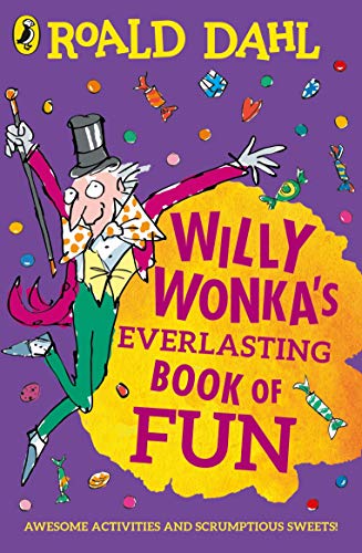 Willy Wonka's Everlasting Book of Fun: Awesome Activities and scrumptious Sweets!
